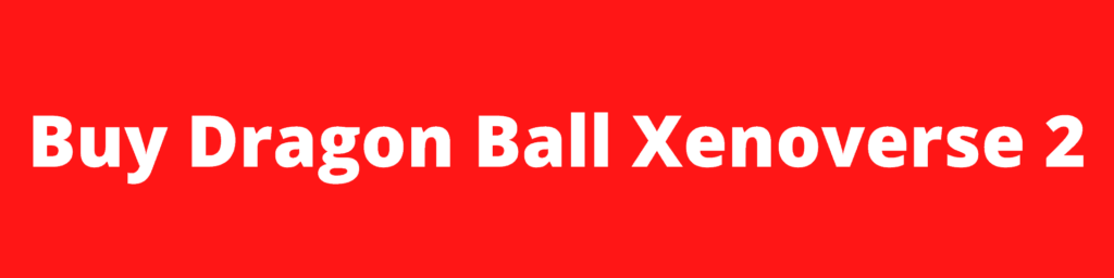 Buy Dragon Ball Xenoverse 2