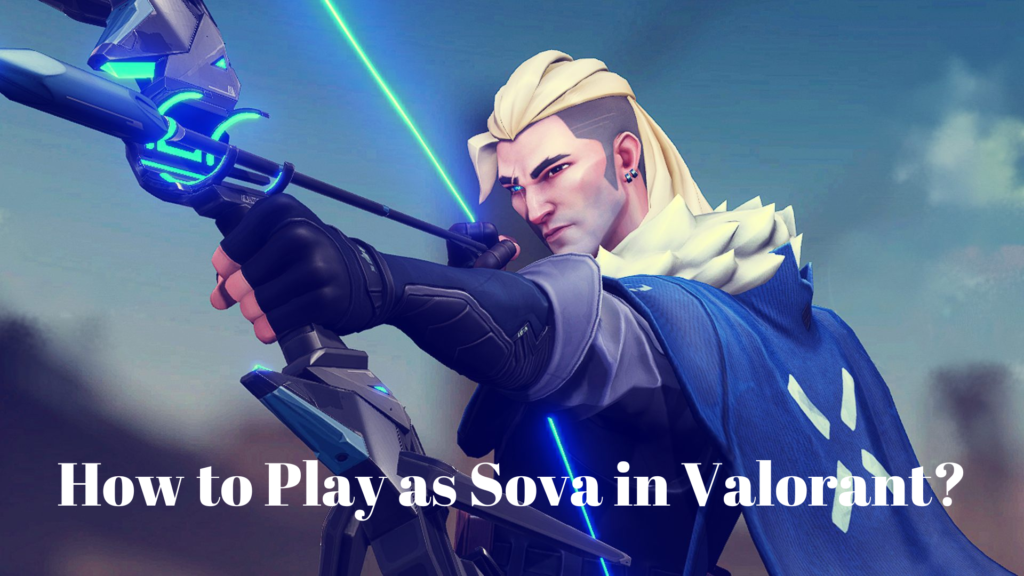 How to Play as Sova in Valorant

